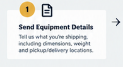 Step 1 Send Equipment Details – share freight dimensions, weight, and pickup and delivery locations to get a trucking quote from Elite Logistics
