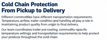 Cold Chain Protection From Pickup to Delivery: Elite Logistics coordinates trailer pre-cooling, commodity-specific temperature settings and transportation requirements to protect produce throughout the cold chain